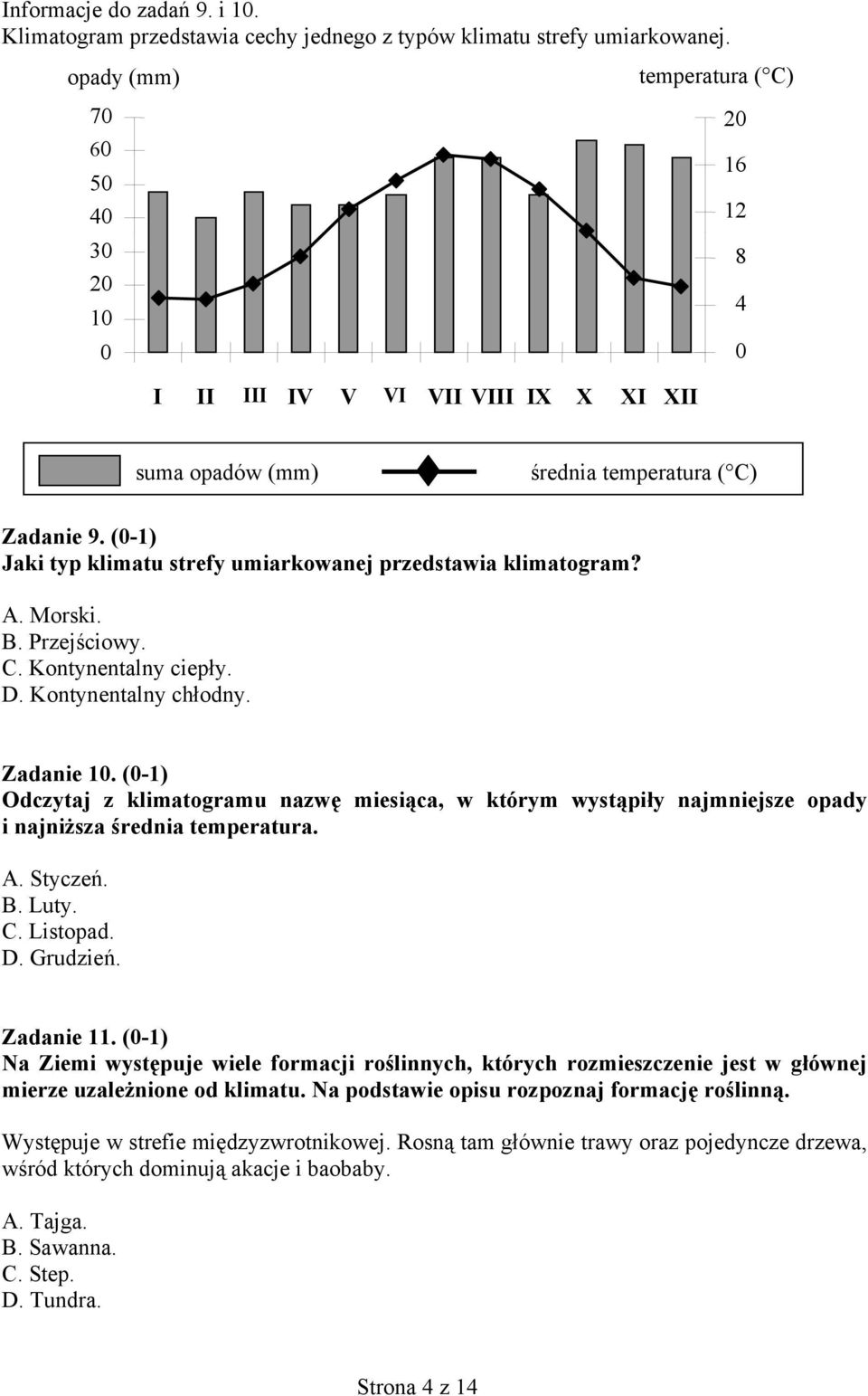 (0-1) Jaki typ klimatu strefy umiarkowanej przedstawia klimatogram? A. Morski. B. Przejściowy. C. Kontynentalny ciepły. D. Kontynentalny chłodny. Zadanie 10.