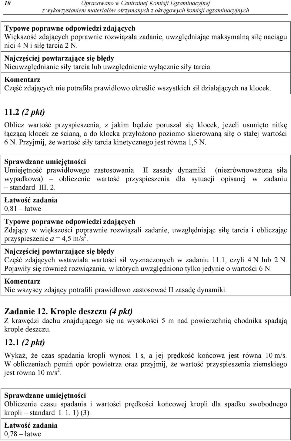 2 (2 pkt) Oblicz wartość przyspieszenia, z jakim będzie poruszał się klocek, jeżeli usunięto nitkę łączącą klocek ze ścianą, a do klocka przyłożono poziomo skierowaną siłę o stałej wartości 6 N.