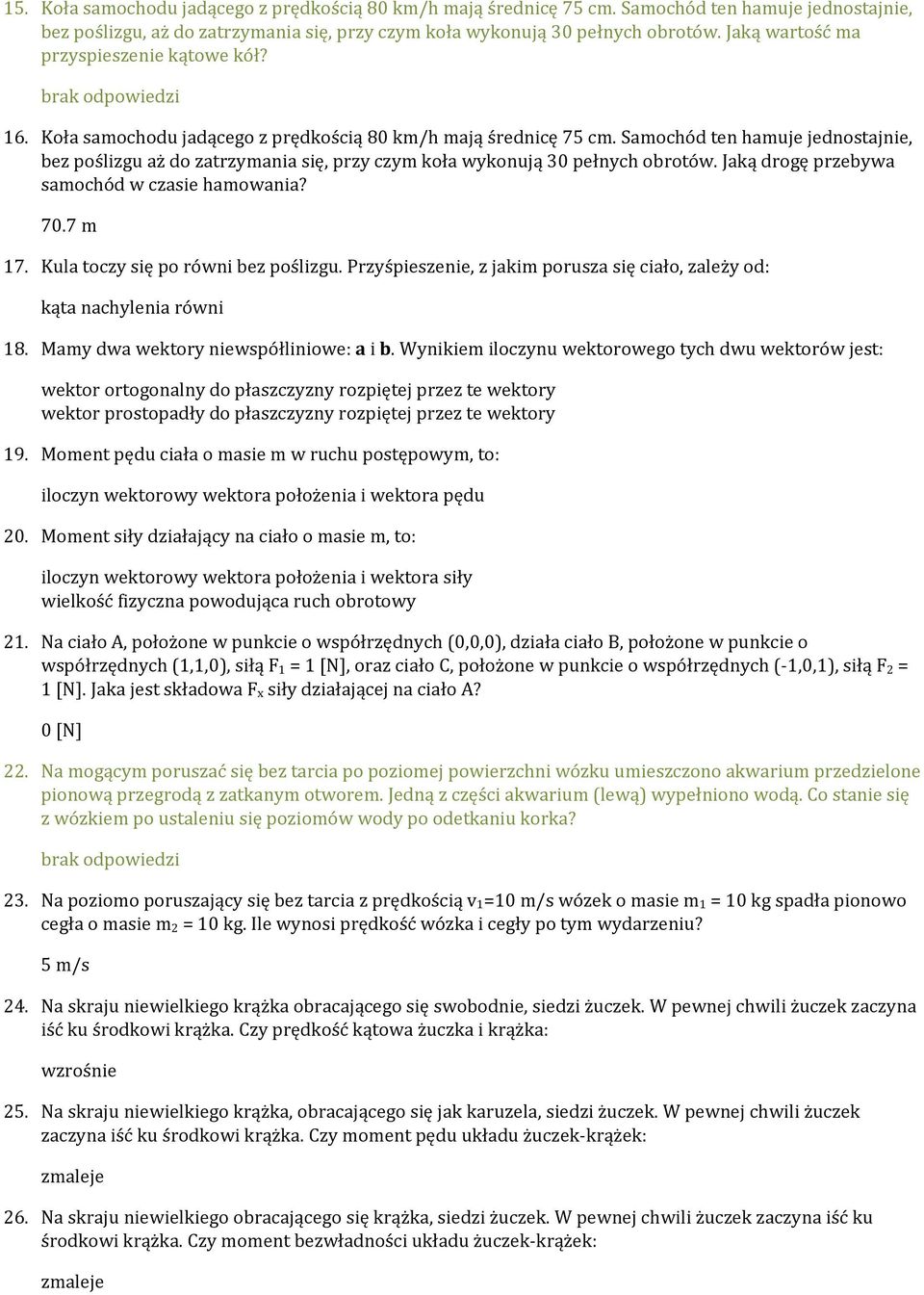 Samochód ten hamuje jednostajnie, bez poślizgu aż do zatrzymania się, przy czym koła wykonują 30 pełnych obrotów. Jaką drogę przebywa samochód w czasie hamowania? 70.7 m 17.