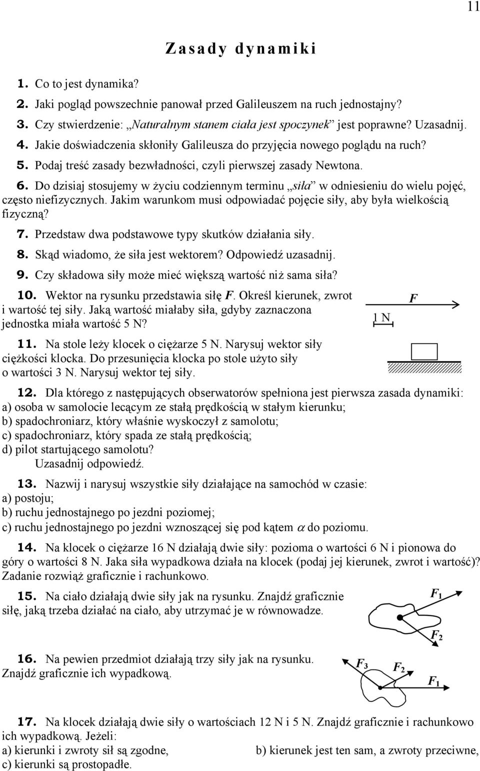Do dzisiaj stosujemy w życiu codziennym terminu siła w odniesieniu do wielu pojęć, często niefizycznych. Jakim warunkom musi odpowiadać pojęcie siły, aby była wielkością fizyczną? 7.