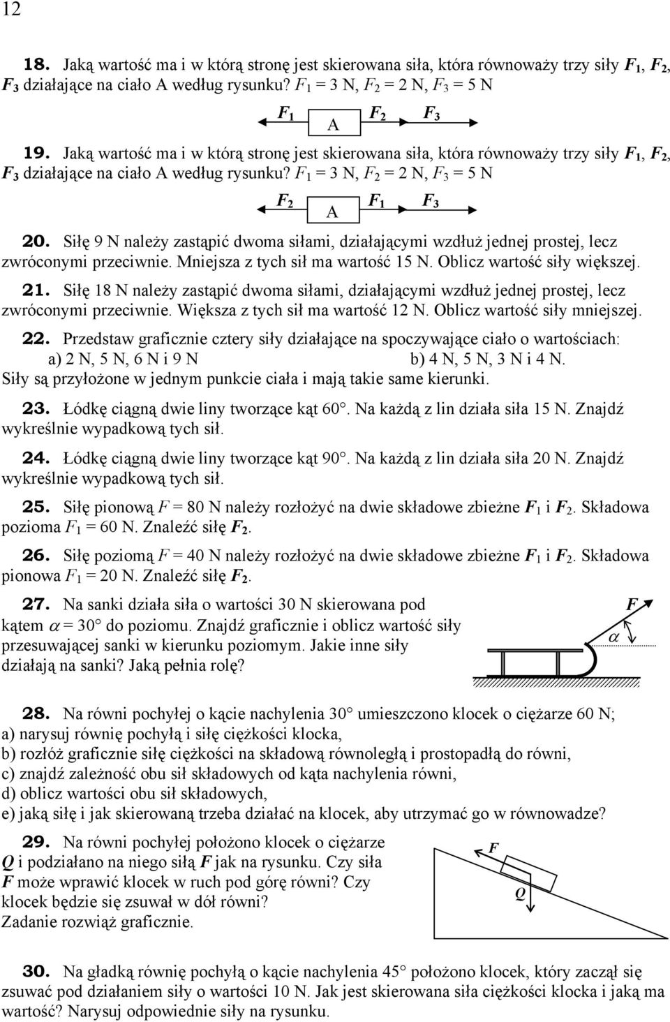 Siłę 9 N należy zastąpić dwoma siłami, działającymi wzdłuż jednej prostej, lecz zwróconymi przeciwnie. Mniejsza z tych sił ma wartość 15 N. Oblicz wartość siły większej. 21.