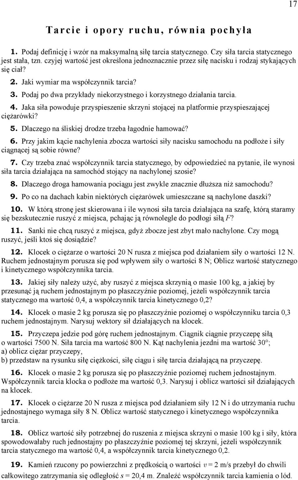 Podaj po dwa przykłady niekorzystnego i korzystnego działania tarcia. 4. Jaka siła powoduje przyspieszenie skrzyni stojącej na platformie przyspieszającej ciężarówki? 5.