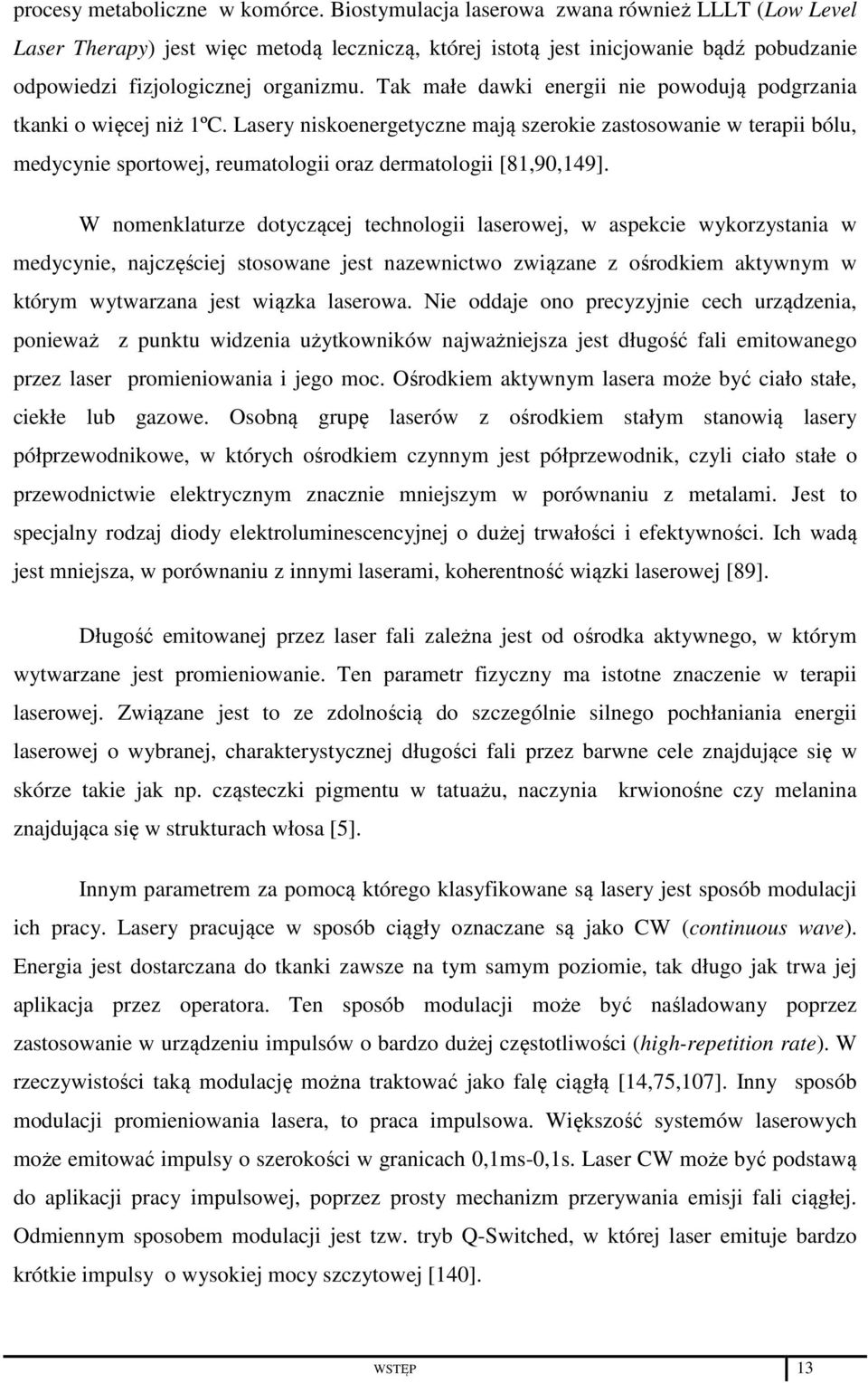 Tak małe dawki energii nie powodują podgrzania tkanki o więcej niż 1ºC.