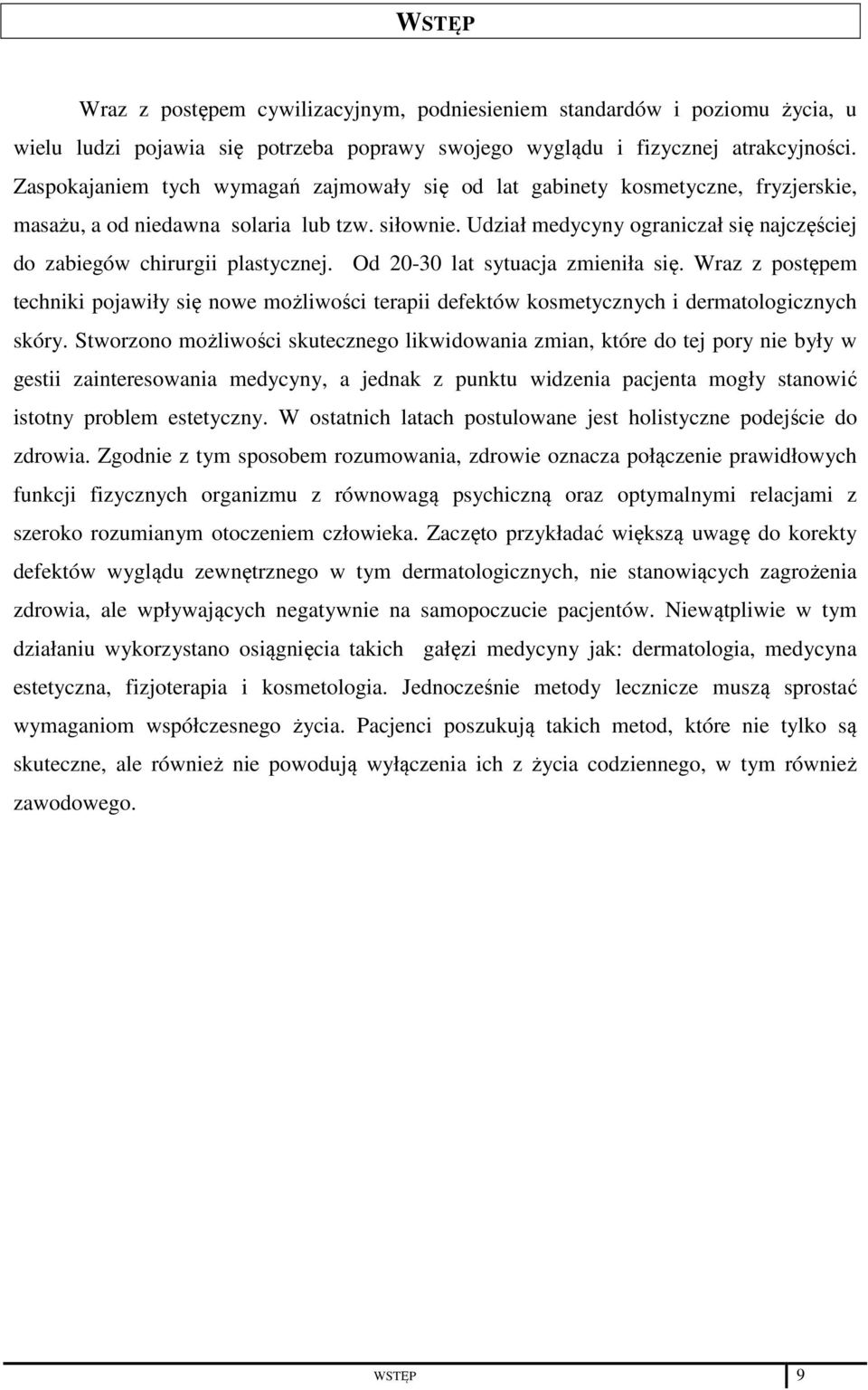 Udział medycyny ograniczał się najczęściej do zabiegów chirurgii plastycznej. Od 20-30 lat sytuacja zmieniła się.