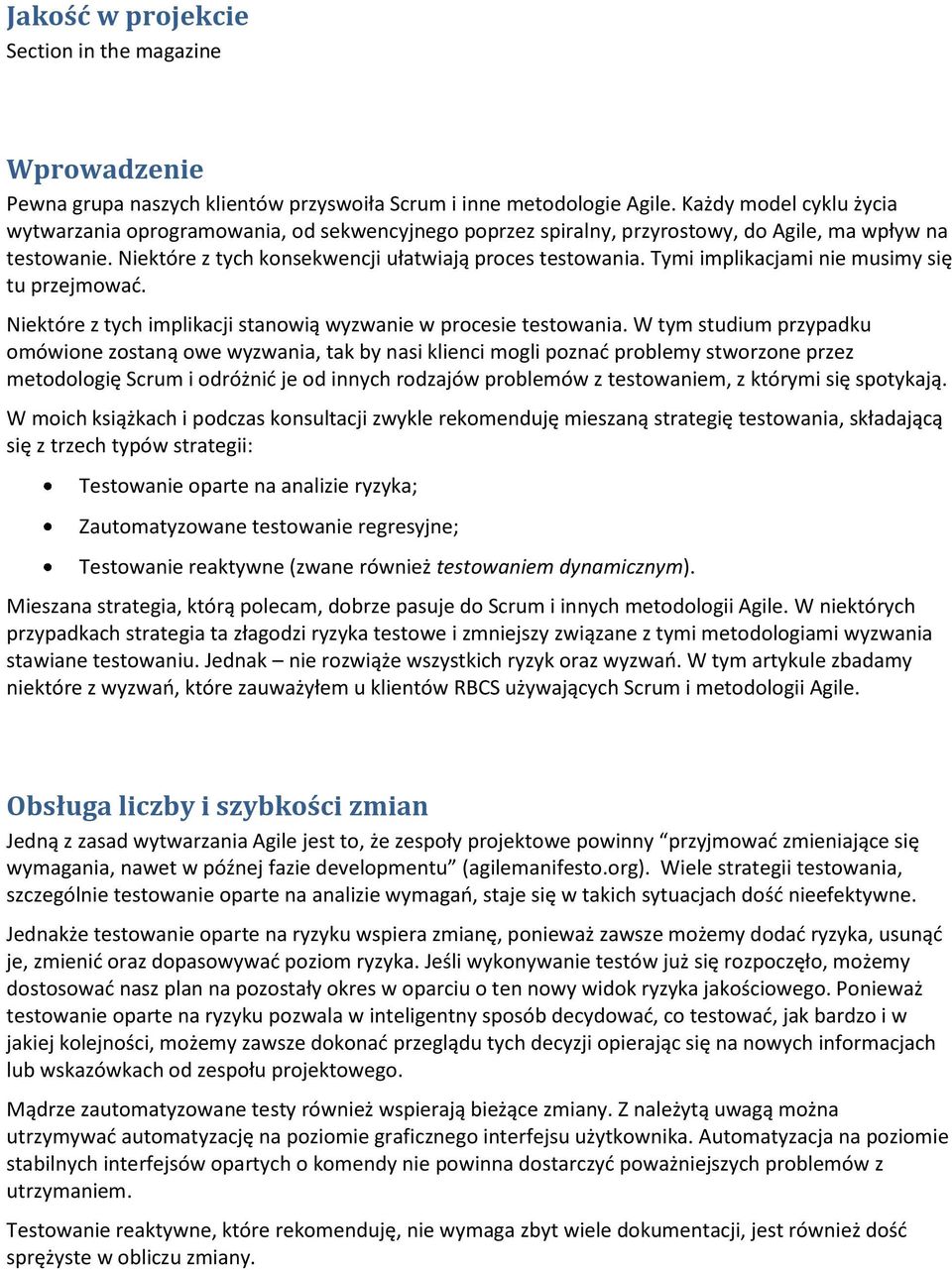 Tymi implikacjami nie musimy się tu przejmowad. Niektóre z tych implikacji stanowią wyzwanie w procesie testowania.