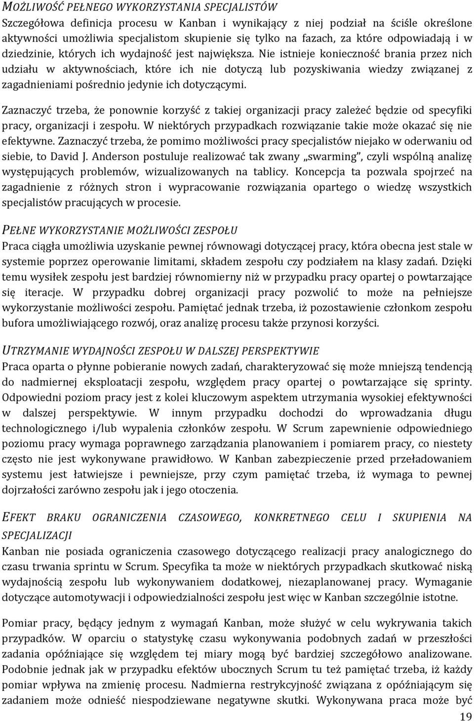 Nie istnieje konieczność brania przez nich udziału w aktywnościach, które ich nie dotyczą lub pozyskiwania wiedzy związanej z zagadnieniami pośrednio jedynie ich dotyczącymi.