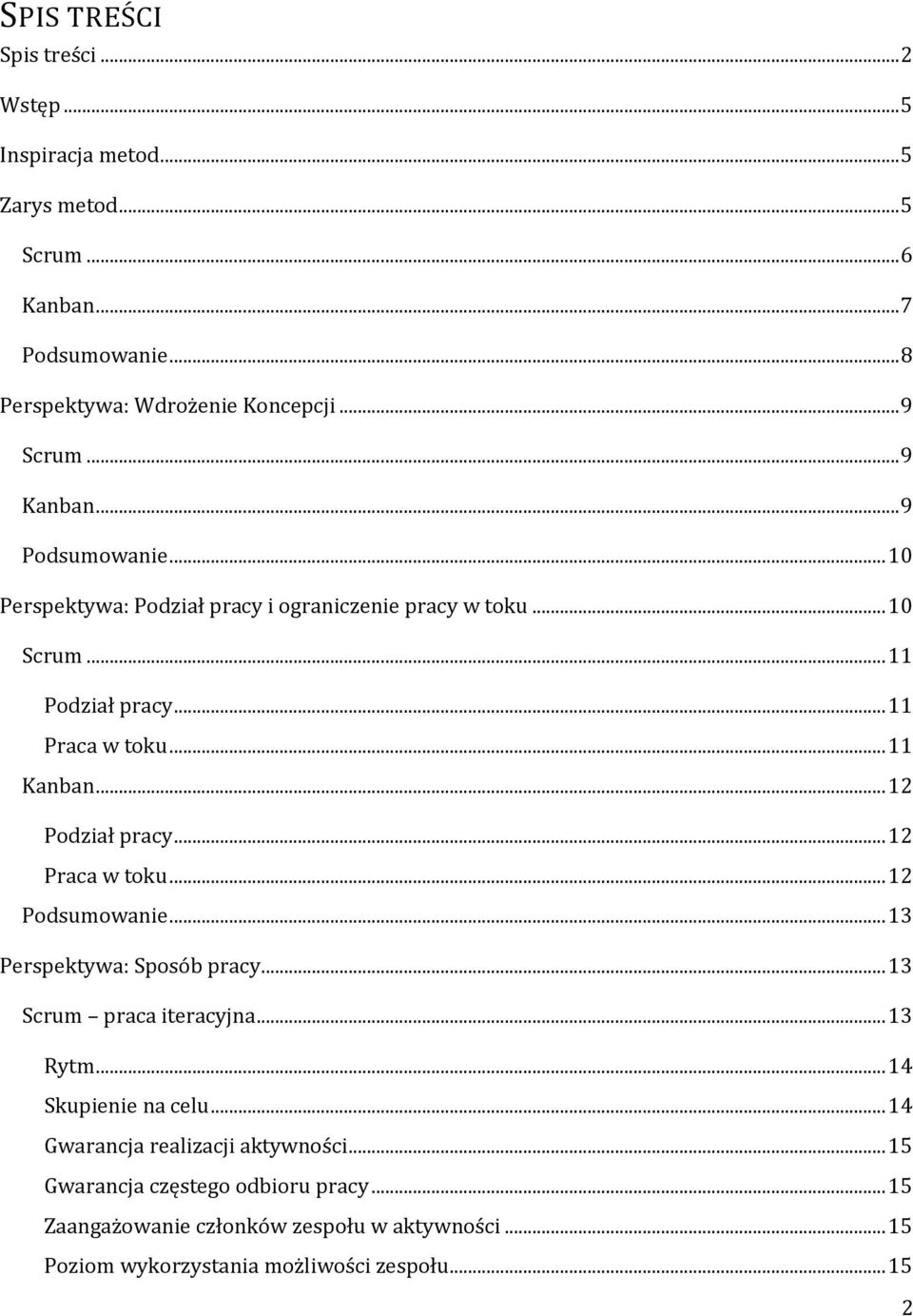 .. 12 Podział pracy... 12 Praca w toku... 12 Podsumowanie... 13 Perspektywa: Sposób pracy... 13 Scrum praca iteracyjna... 13 Rytm... 14 Skupienie na celu.