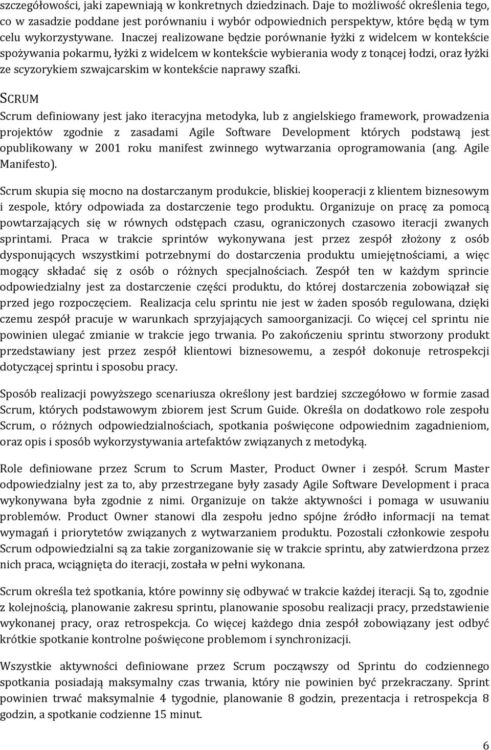 Inaczej realizowane będzie porównanie łyżki z widelcem w kontekście spożywania pokarmu, łyżki z widelcem w kontekście wybierania wody z tonącej łodzi, oraz łyżki ze scyzorykiem szwajcarskim w