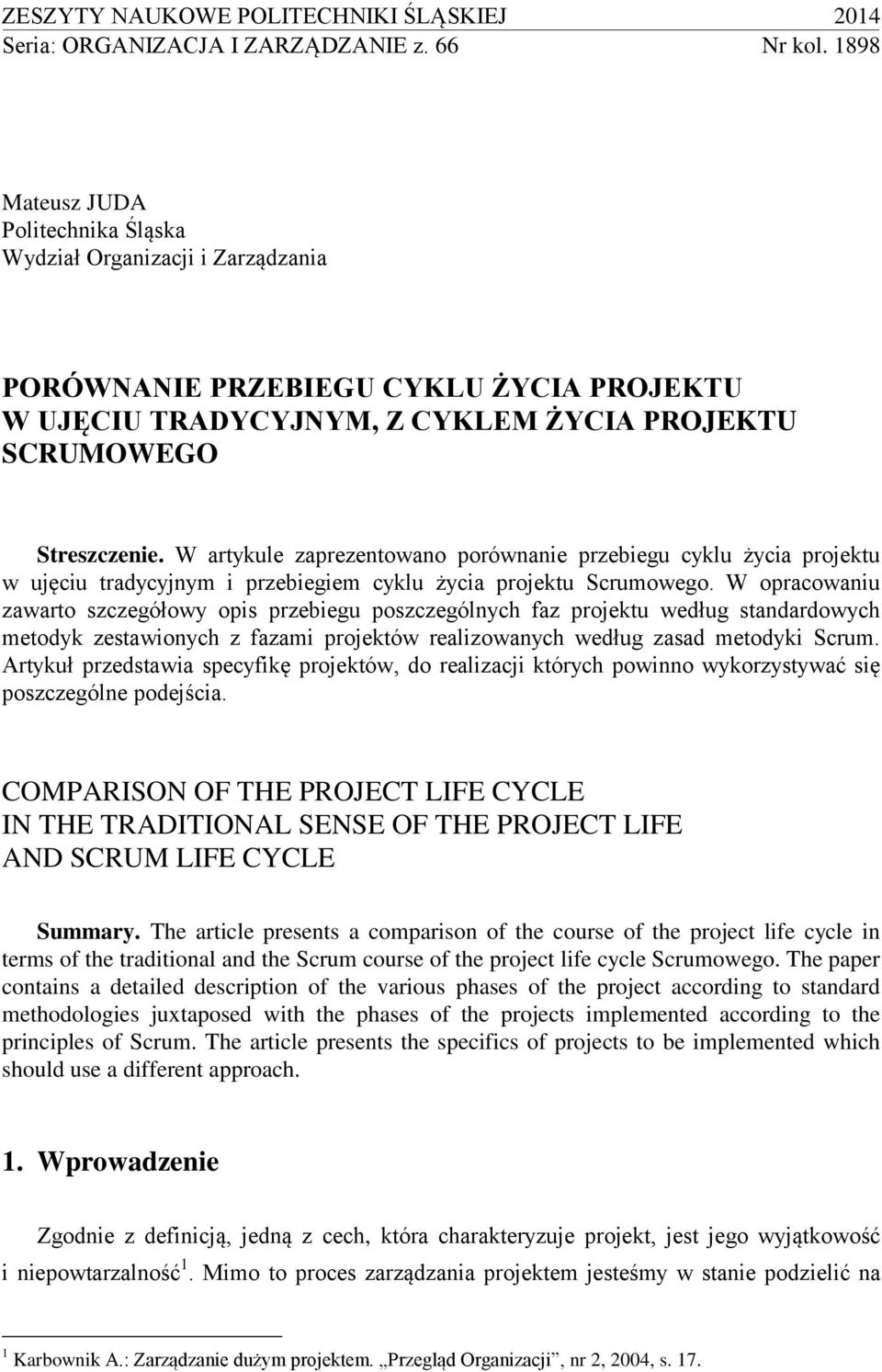 W artykule zaprezentowano porównanie przebiegu cyklu życia projektu w ujęciu tradycyjnym i przebiegiem cyklu życia projektu Scrumowego.