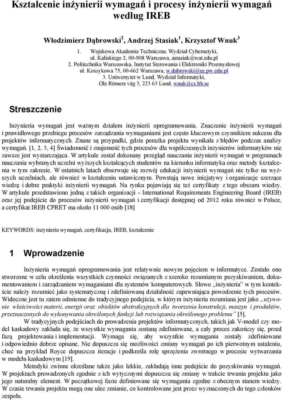 Uniwersytet w Lund, Wydział Informatyki, Ole Römers väg 3, 223 63 Lund, wnuk@cs.lth.se Streszczenie Inżynieria wymagań jest ważnym działem inżynierii oprogramowania.