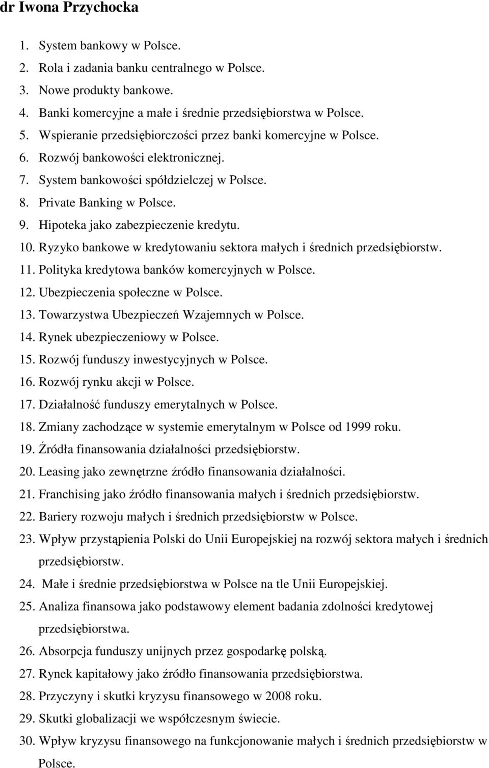 Hipoteka jako zabezpieczenie kredytu. 10. Ryzyko bankowe w kredytowaniu sektora małych i średnich przedsiębiorstw. 11. Polityka kredytowa banków komercyjnych w Polsce. 12.