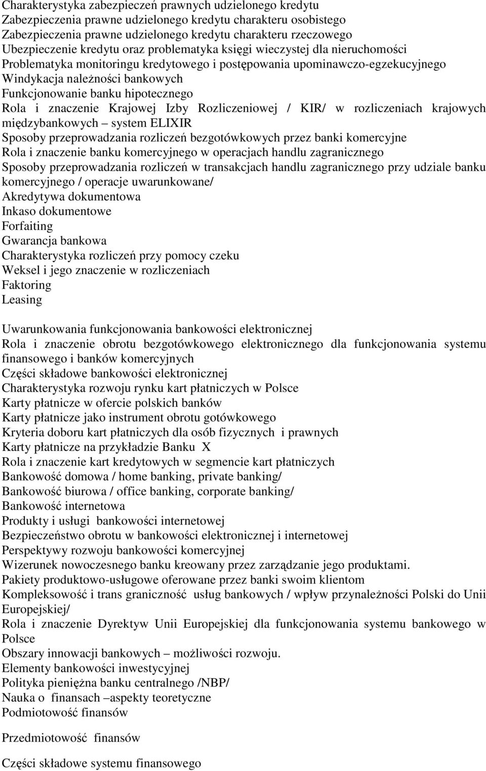 hipotecznego Rola i znaczenie Krajowej Izby Rozliczeniowej / KIR/ w rozliczeniach krajowych międzybankowych system ELIXIR Sposoby przeprowadzania rozliczeń bezgotówkowych przez banki komercyjne Rola