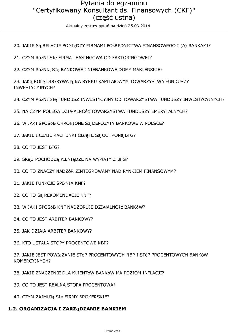 NA CZYM POLEGA DZIAłALNOść TOWARZYSTWA FUNDUSZY EMERYTALNYCH? 26. W JAKI SPOSóB CHRONIONE Są DEPOZYTY BANKOWE W POLSCE? 27. JAKIE I CZYJE RACHUNKI OBJęTE Są OCHRONą BFG? 28. CO TO JEST BFG? 29.