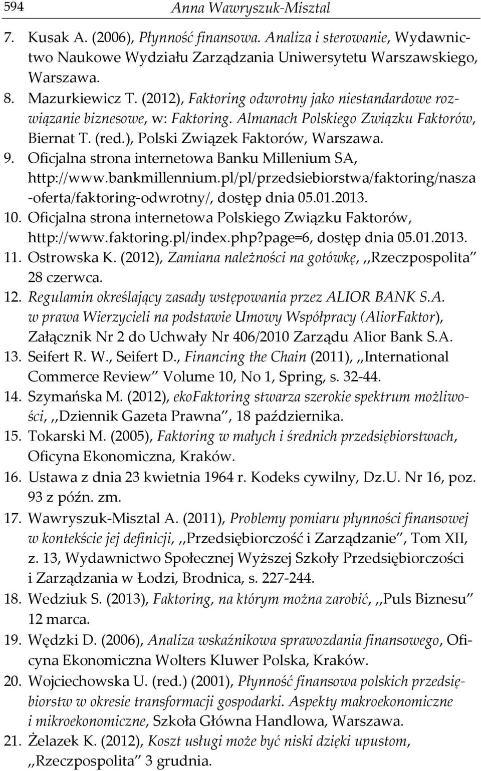 Oficjalna strona internetowa Banku Millenium SA, http://www.bankmillennium.pl/pl/przedsiebiorstwa/faktoring/nasza -oferta/faktoring-odwrotny/, dostęp dnia 05.01.2013. 10.