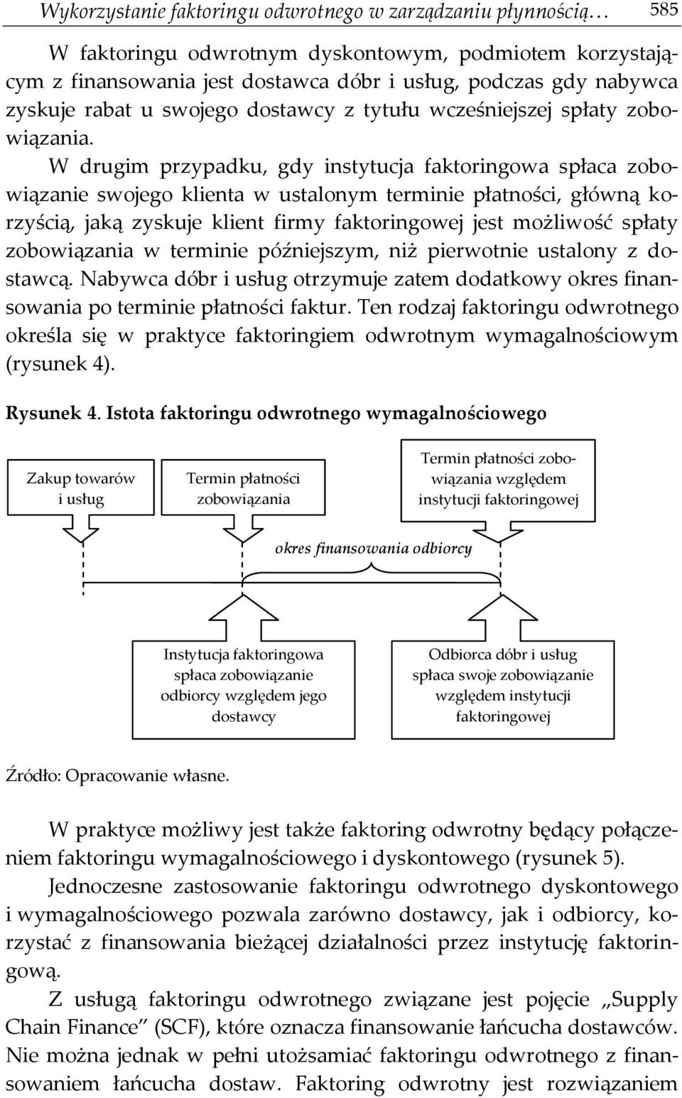 W drugim przypadku, gdy instytucja faktoringowa spłaca zobowiązanie swojego klienta w ustalonym terminie płatności, główną korzyścią, jaką zyskuje klient firmy faktoringowej jest możliwość spłaty