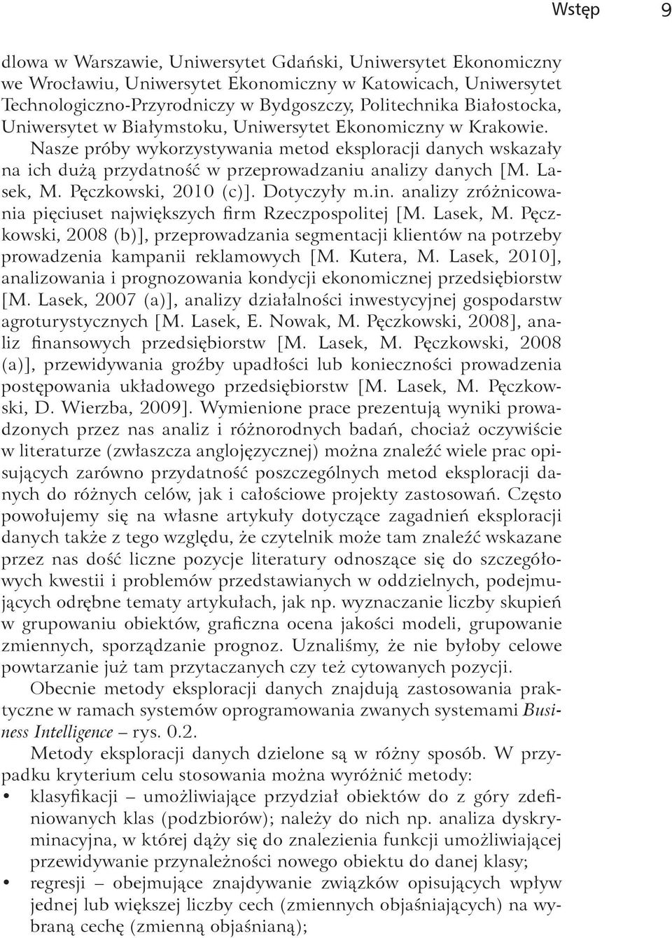 Lasek, M. Pęczkowski, 2010 (c)]. Dotyczyły m.in. analizy zróżnicowania pięciuset największych firm Rzeczpospolitej [M. Lasek, M.