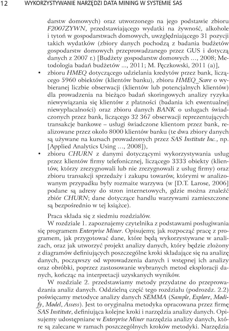 ) [Budżety gospodarstw domowych, 2008; Metodologia badań budżetów..., 2011; M.