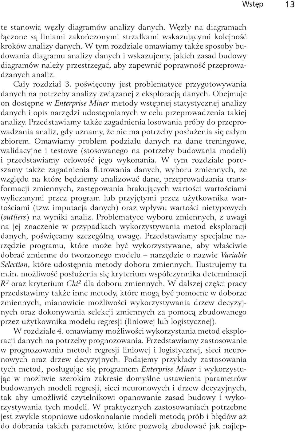 Cały rozdział 3. poświęcony jest problematyce przygotowywania danych na potrzeby analizy związanej z eksploracją danych.