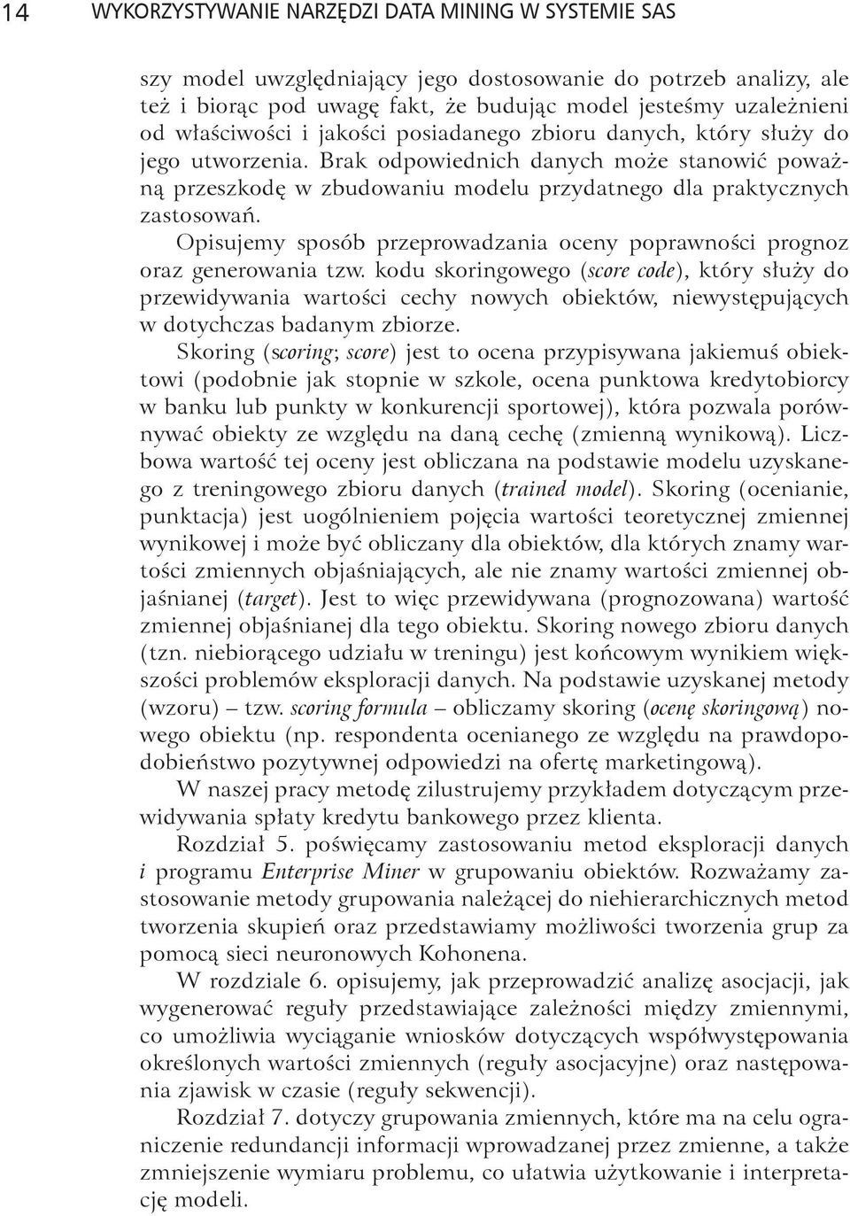 Opisujemy sposób przeprowadzania oceny poprawności prognoz oraz generowania tzw.