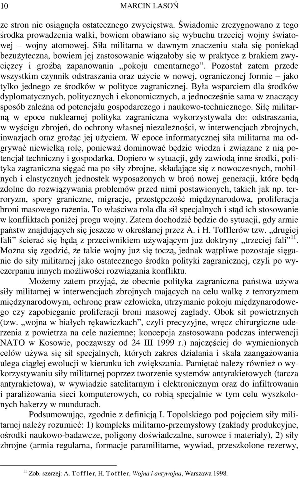 Pozostał zatem przede wszystkim czynnik odstraszania oraz uŝycie w nowej, ograniczonej formie jako tylko jednego ze środków w polityce zagranicznej.