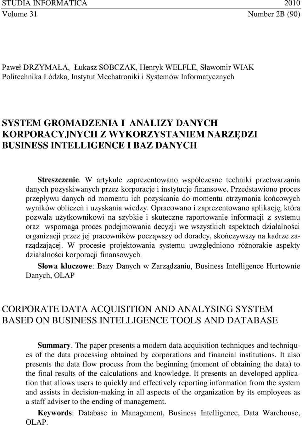 W artykule zaprezentowano współczesne techniki przetwarzania danych pozyskiwanych przez korporacje i instytucje finansowe.