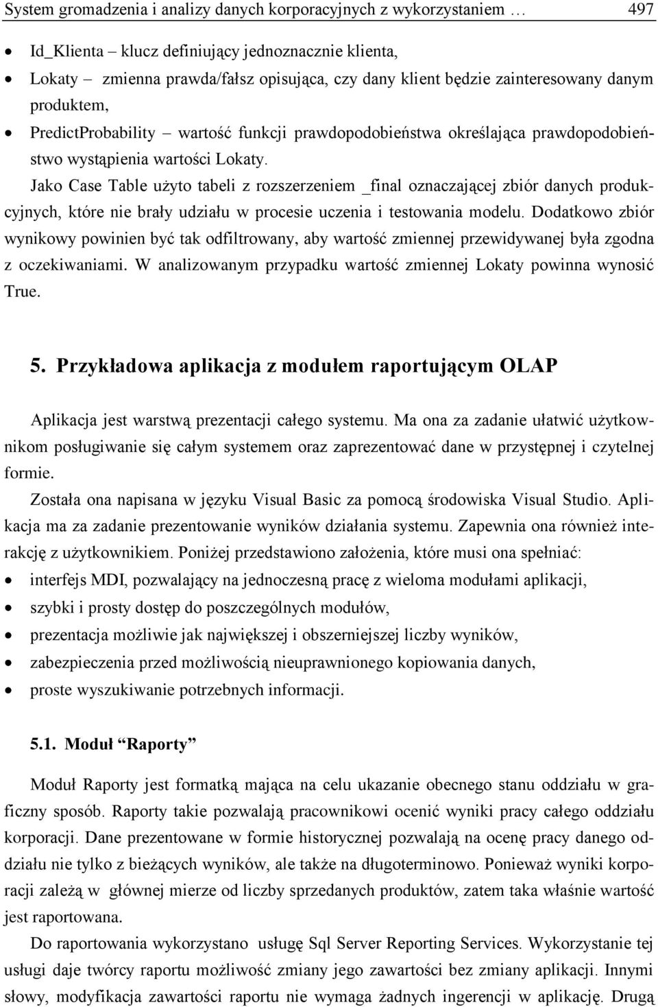 Jako Case Table użyto tabeli z rozszerzeniem _final oznaczającej zbiór danych produkcyjnych, które nie brały udziału w procesie uczenia i testowania modelu.