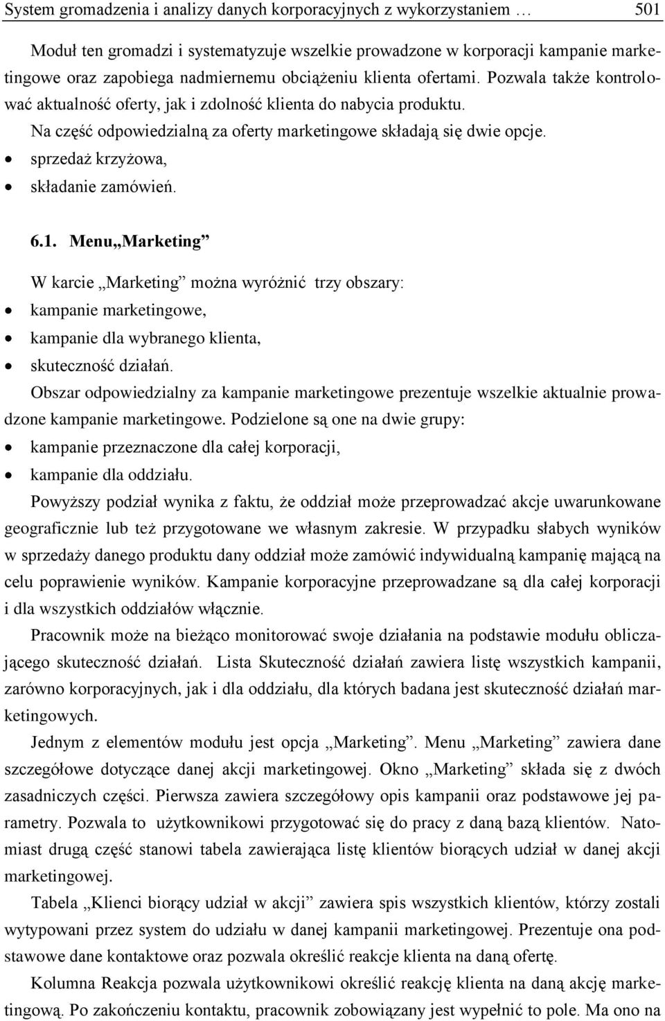 sprzedaż krzyżowa, składanie zamówień. 6.1. Menu Marketing W karcie Marketing można wyróżnić trzy obszary: kampanie marketingowe, kampanie dla wybranego klienta, skuteczność działań.