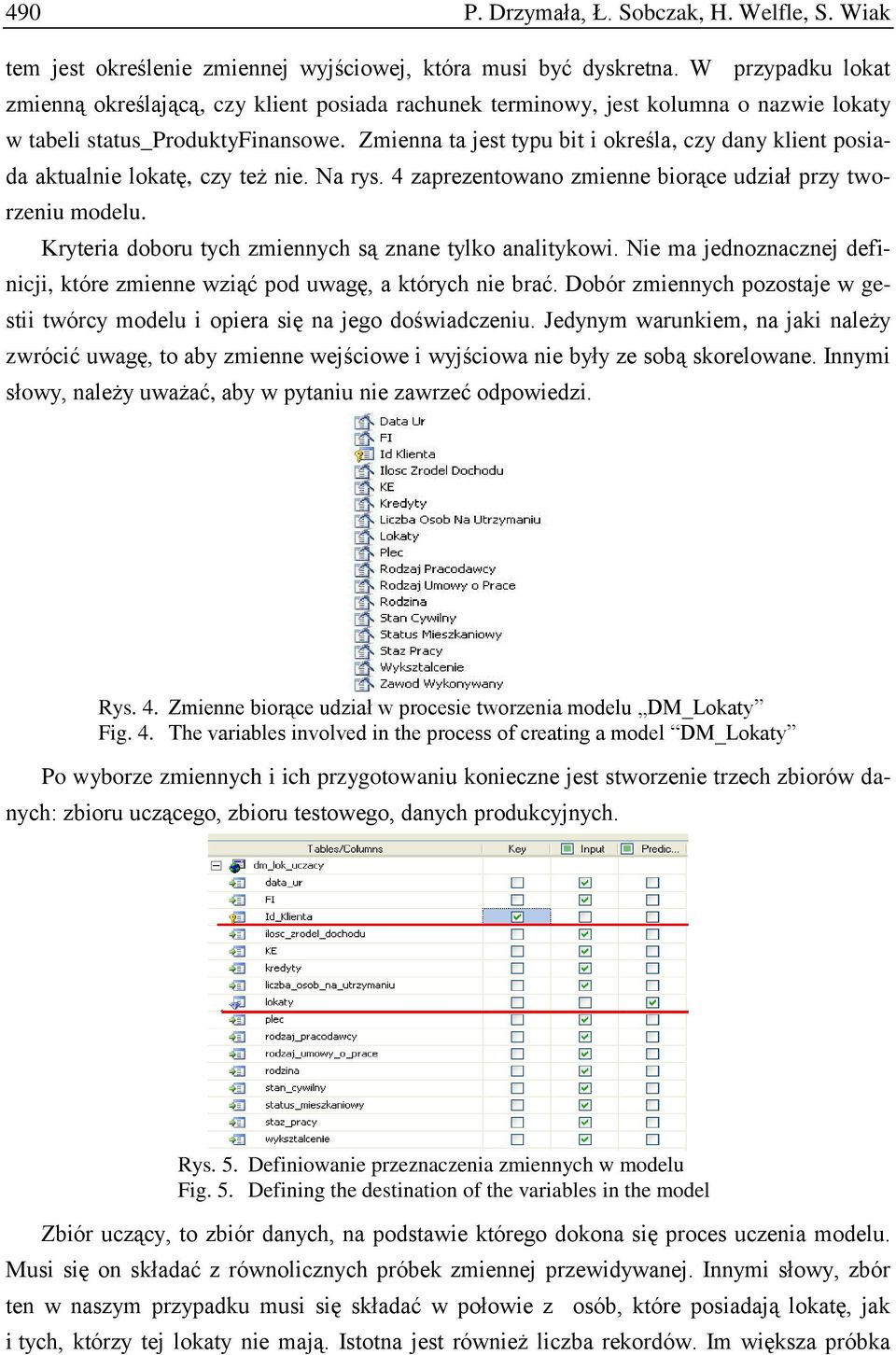 Zmienna ta jest typu bit i określa, czy dany klient posiada aktualnie lokatę, czy też nie. Na rys. 4 zaprezentowano zmienne biorące udział przy tworzeniu modelu.