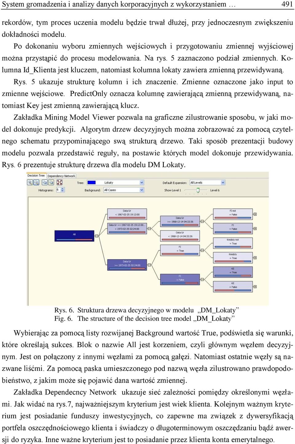 Kolumna Id_Klienta jest kluczem, natomiast kolumna lokaty zawiera zmienną przewidywaną. Rys. 5 ukazuje strukturę kolumn i ich znaczenie. Zmienne oznaczone jako input to zmienne wejściowe.