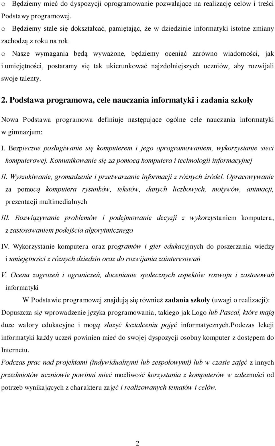 o Nasze wymagania będą wyważone, będziemy oceniać zarówno wiadomości, jak i umiejętności, postaramy się tak ukierunkować najzdolniejszych uczniów, aby rozwijali swoje talenty. 2.