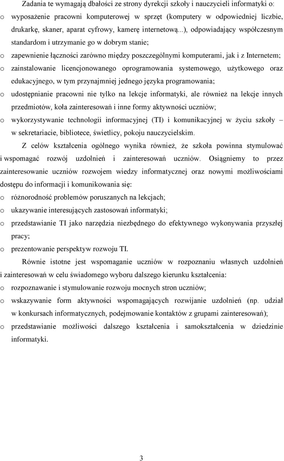 ..), odpowiadający współczesnym standardom i utrzymanie go w dobrym stanie; o zapewnienie łączności zarówno między poszczególnymi komputerami, jak i z Internetem; o zainstalowanie licencjonowanego