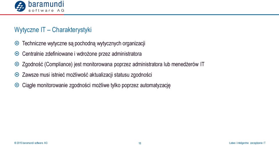 monitorowana poprzez administratora lub menedżerów IT Zawsze musi istnieć możliwość