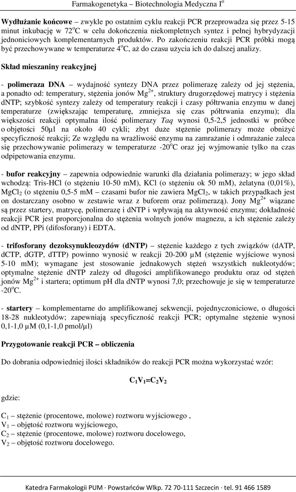 Skład mieszaniny reakcyjnej - polimeraza DNA wydajność syntezy DNA przez polimerazę zależy od jej stężenia, a ponadto od: temperatury, stężenia jonów Mg 2+, struktury drugorzędowej matrycy i stężenia