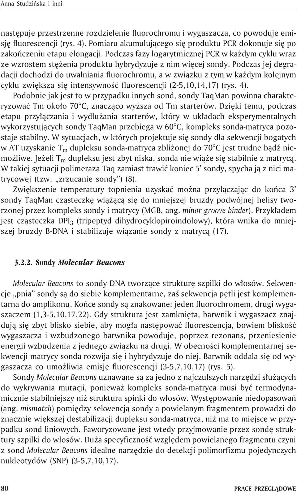 Podczas jej degradacji dochodzi do uwalniania fluorochromu, a w zwi¹zku z tym w ka dym kolejnym cyklu zwiêksza siê intensywnoœæ fluorescencji (2-5,10,14,17) (rys. 4).