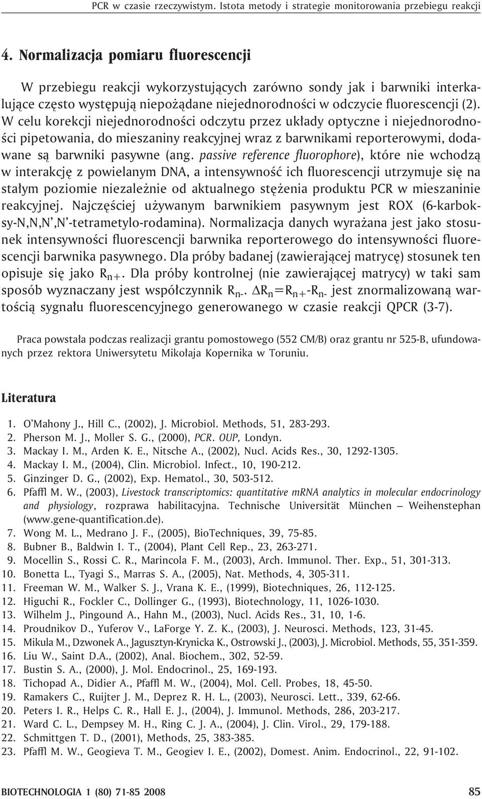 W celu korekcji niejednorodnoœci odczytu przez uk³ady optyczne i niejednorodnoœci pipetowania, do mieszaniny reakcyjnej wraz z barwnikami reporterowymi, dodawane s¹ barwniki pasywne (ang.