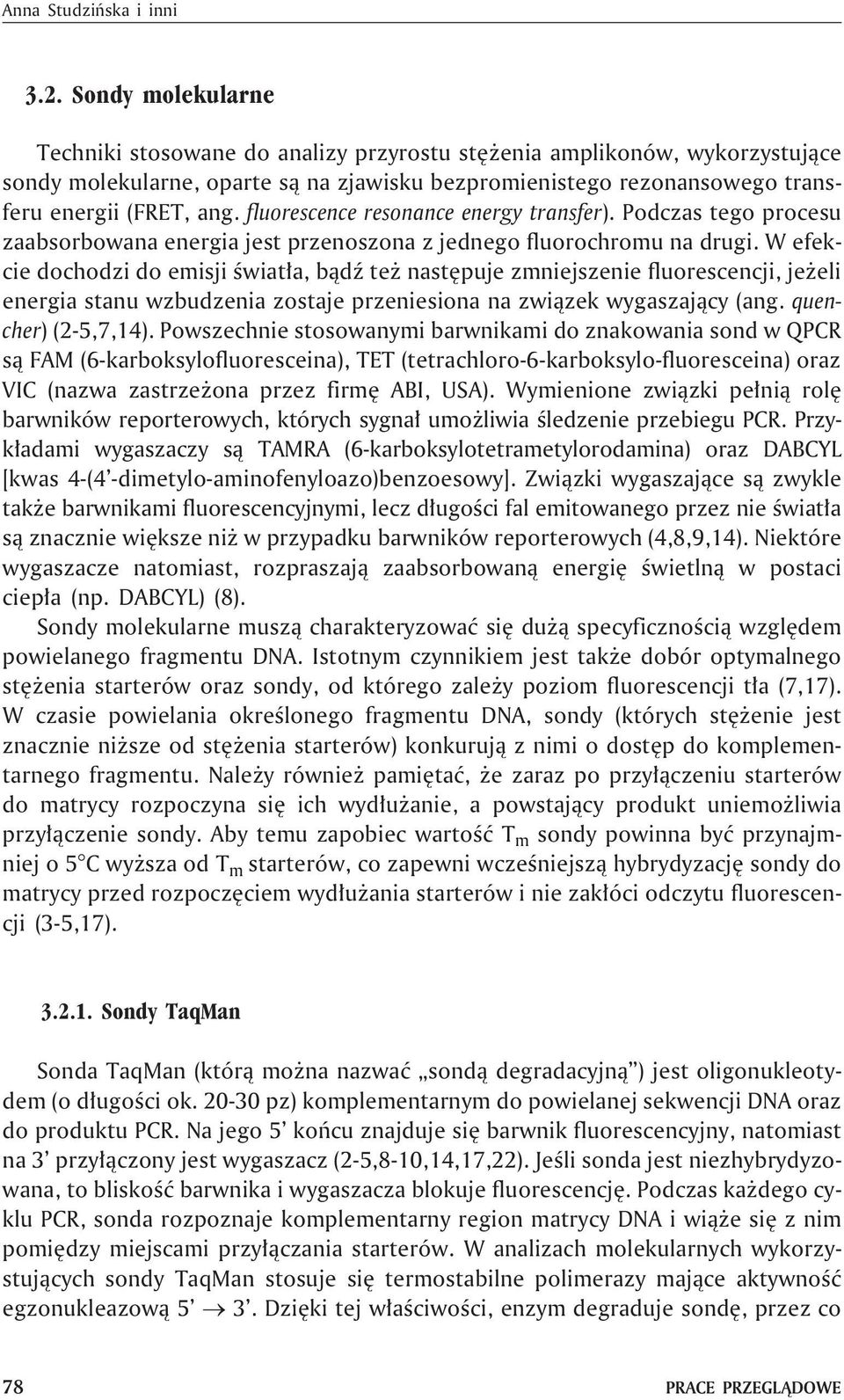 fluorescence resonance energy transfer). Podczas tego procesu zaabsorbowana energia jest przenoszona z jednego fluorochromu na drugi.