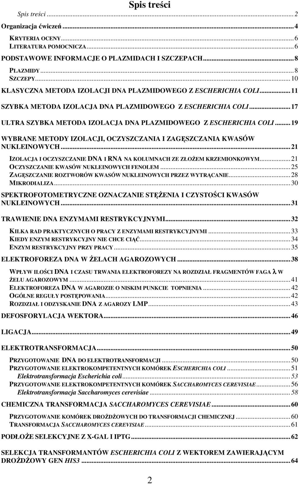 ..19 WYBRANE METODY IZOLACJI, OCZYSZCZANIA I ZAGĘSZCZANIA KWASÓW NUKLEINOWYCH...21 IZOLACJA I OCZYSZCZANIE DNA I RNA NA KOLUMNACH ZE ZŁOśEM KRZEMIONKOWYM...21 OCZYSZCZANIE KWASÓW NUKLEINOWYCH FENOLEM.