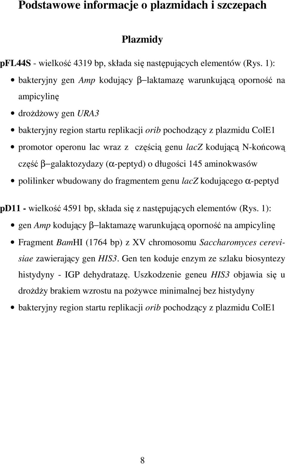 częścią genu lacz kodującą N-końcową część β galaktozydazy (α-peptyd) o długości 145 aminokwasów polilinker wbudowany do fragmentem genu lacz kodującego α-peptyd pd11 - wielkość 4591 bp, składa się z