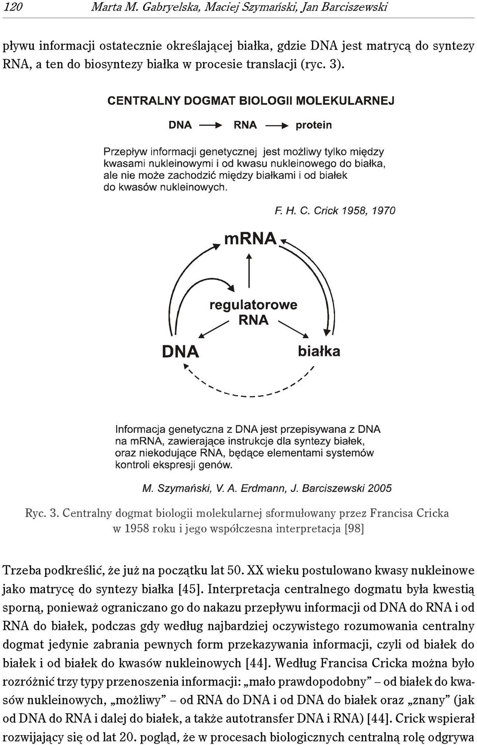 3. Centralny dogmat biologii molekularnej sformułowany przez Francisa Cricka w 1958 roku i jego współczesna interpretacja [98] Trzeba podkreślić, że już na początku lat 50.