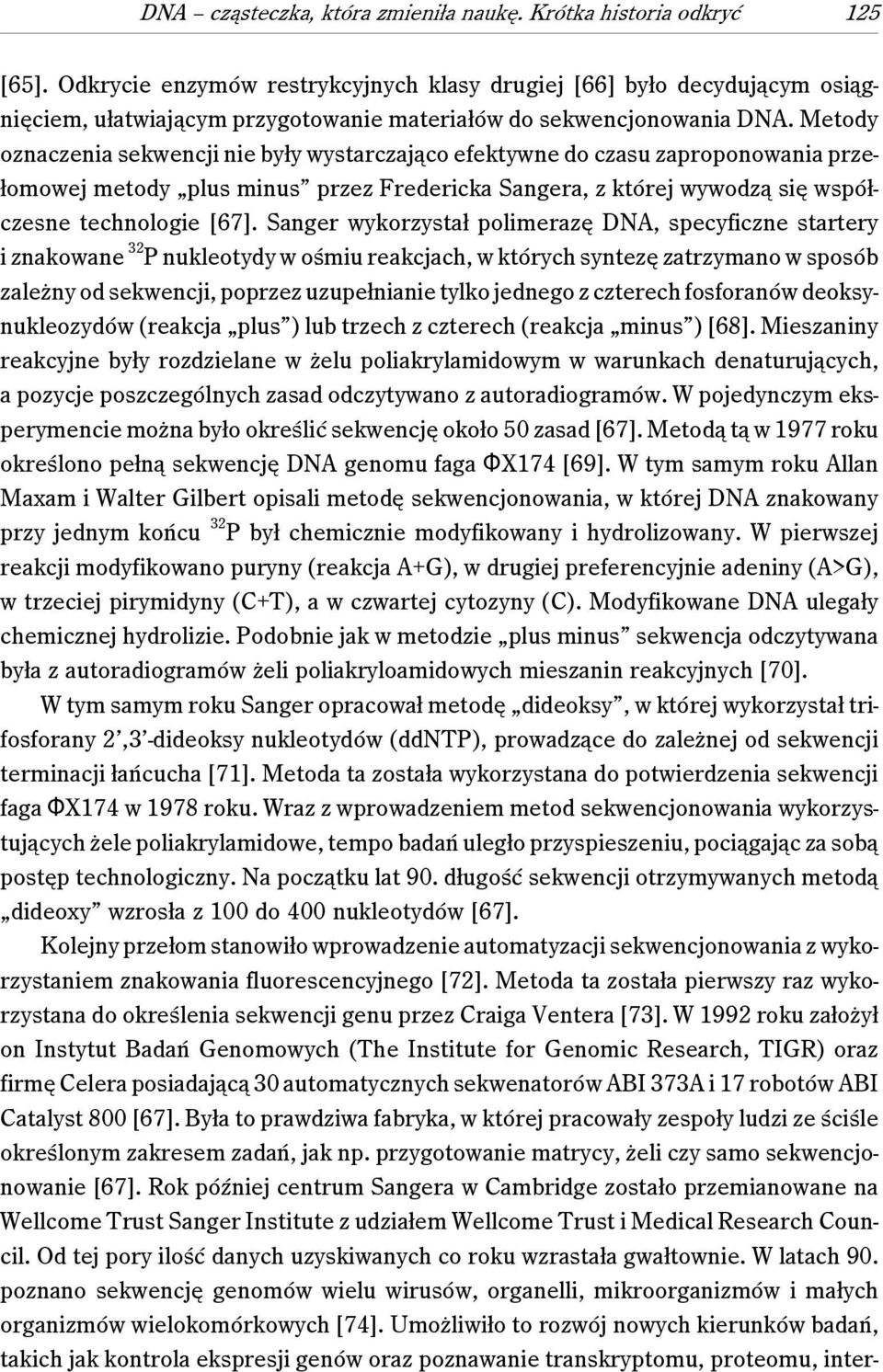 Metody oznaczenia sekwencji nie były wystarczająco efektywne do czasu zaproponowania przełomowej metody plus minus przez Fredericka Sangera, z której wywodzą się współczesne technologie [67].