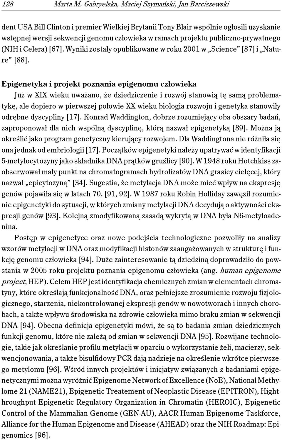 publiczno-prywatnego (NIH i Celera) [67]. Wyniki zostały opublikowane w roku 2001 w Science [87] i Nature [88].