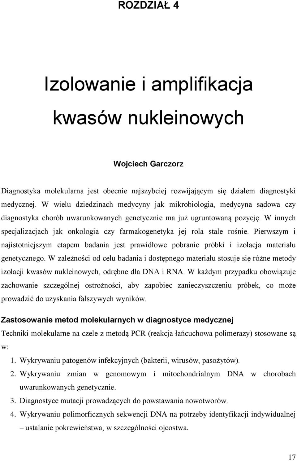 W innych specjalizacjach jak onkologia czy farmakogenetyka jej rola stale rośnie. Pierwszym i najistotniejszym etapem badania jest prawidłowe pobranie próbki i izolacja materiału genetycznego.