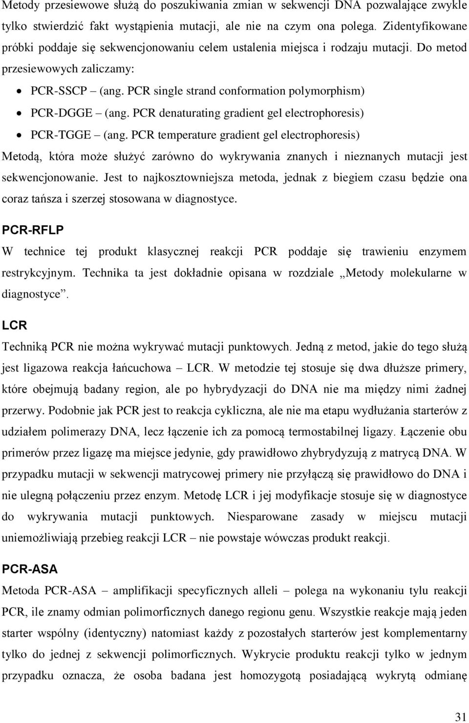 PCR single strand conformation polymorphism) PCR-DGGE (ang. PCR denaturating gradient gel electrophoresis) PCR-TGGE (ang.