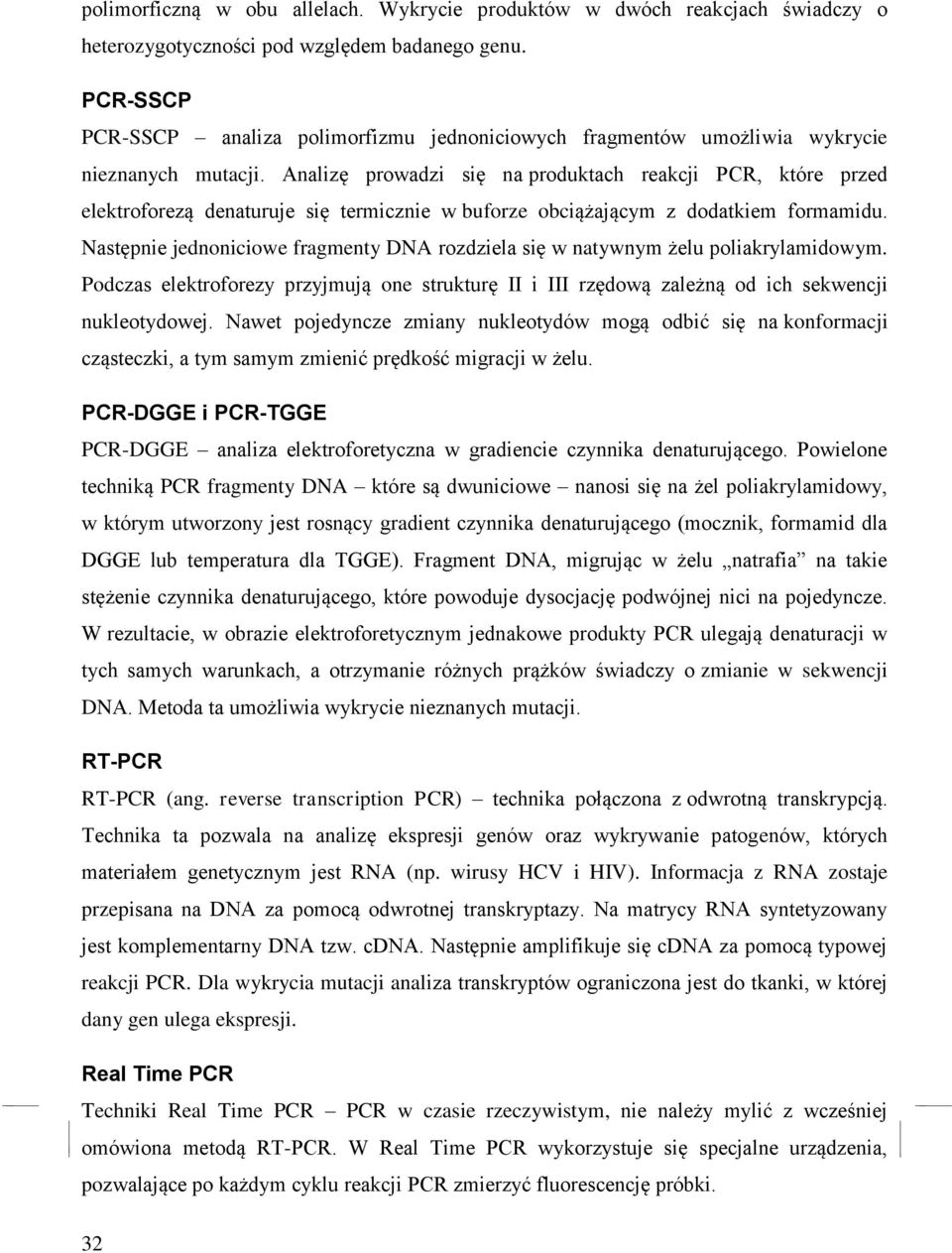 Analizę prowadzi się na produktach reakcji PCR, które przed elektroforezą denaturuje się termicznie w buforze obciążającym z dodatkiem formamidu.