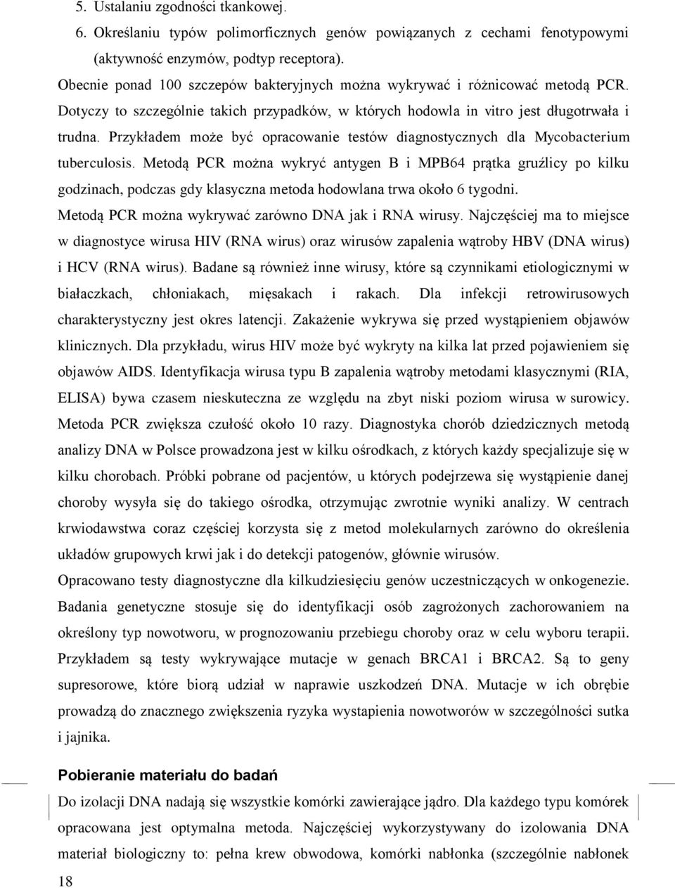 Przykładem może być opracowanie testów diagnostycznych dla Mycobacterium tuberculosis.