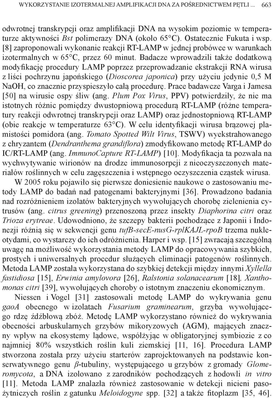 Badacze wprowadzili także dodatkową modyfikację procedury LAMP poprzez przeprowadzanie ekstrakcji RNA wirusa z liści pochrzynu japońskiego (Dioscorea japonica) przy użyciu jedynie 0,5 M NaOH, co