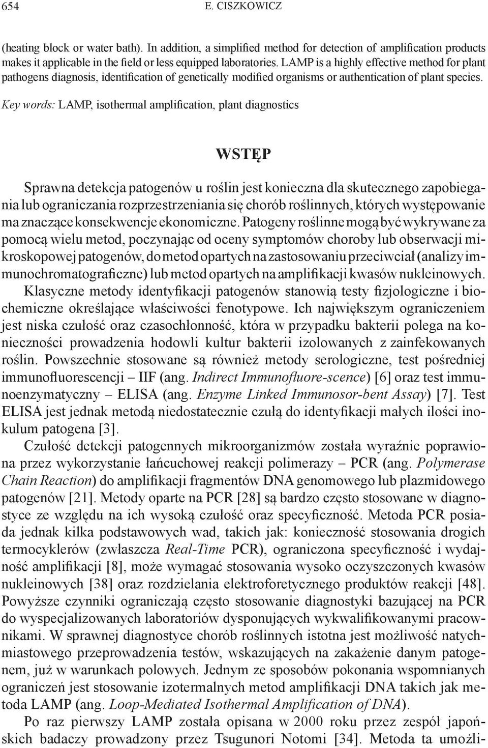 Key words: LAMP, isothermal amplification, plant diagnostics WSTĘP Sprawna detekcja patogenów u roślin jest konieczna dla skutecznego zapobiegania lub ograniczania rozprzestrzeniania się chorób