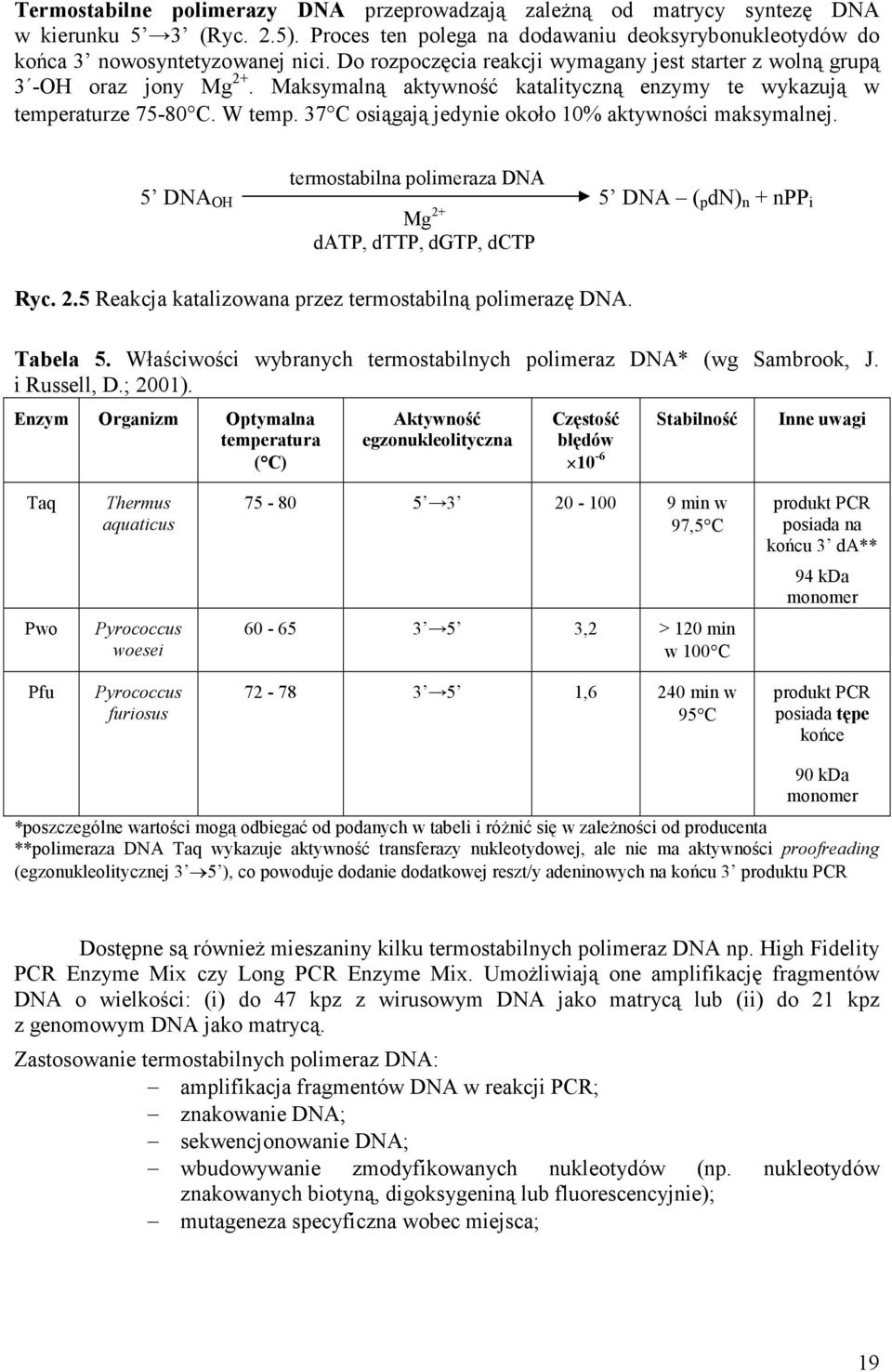 37 C osiągają jedynie około 10% aktywności maksymalnej. 5 DNA OH termostabilna polimeraza DNA 5 DNA ( p dn) n + npp i Mg 2+ datp, dttp, dgtp, dctp Ryc. 2.5 Reakcja katalizowana przez termostabilną polimerazę DNA.