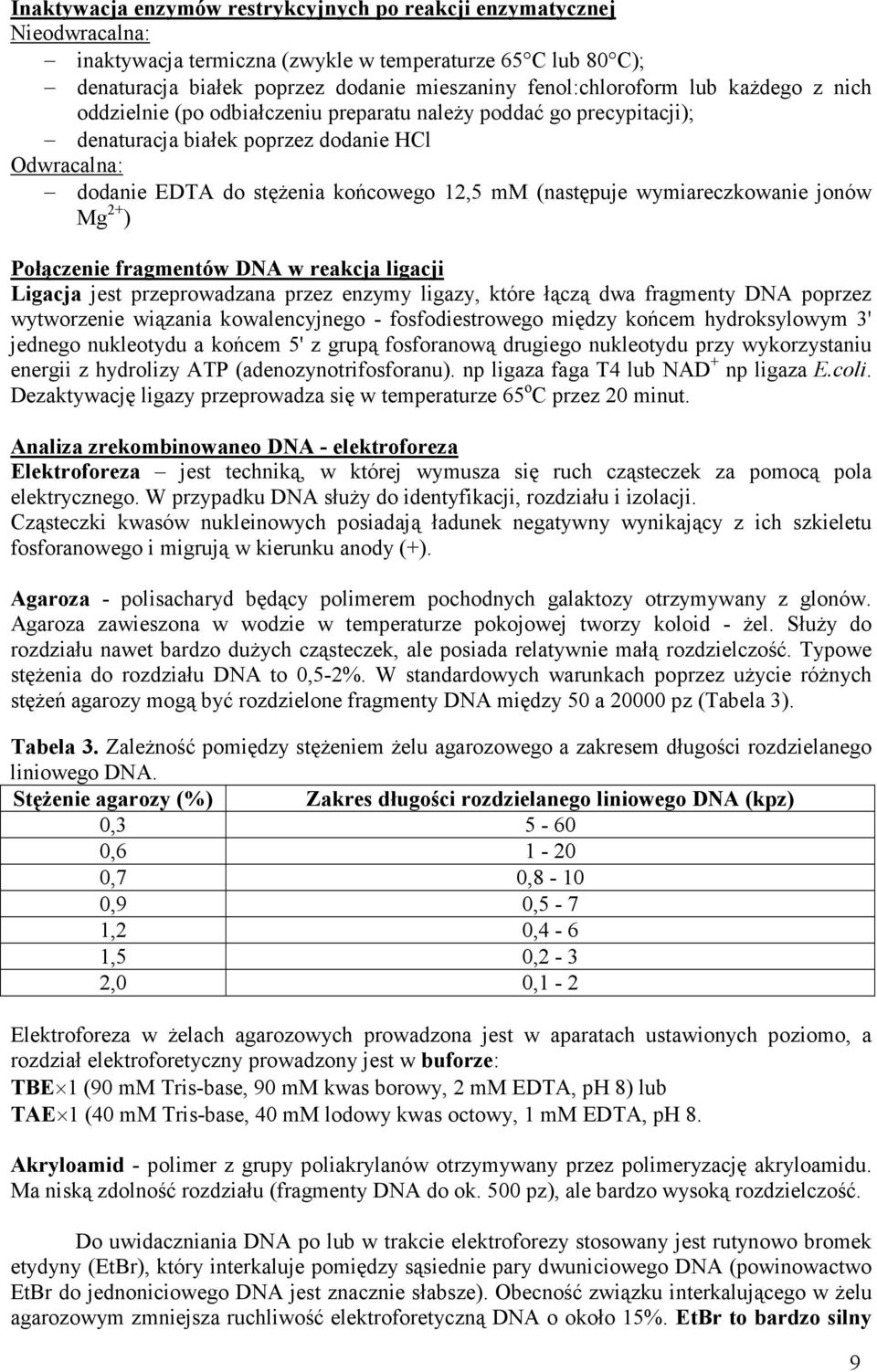 wymiareczkowanie jonów Mg 2+ ) Połączenie fragmentów DNA w reakcja ligacji Ligacja jest przeprowadzana przez enzymy ligazy, które łączą dwa fragmenty DNA poprzez wytworzenie wiązania kowalencyjnego -