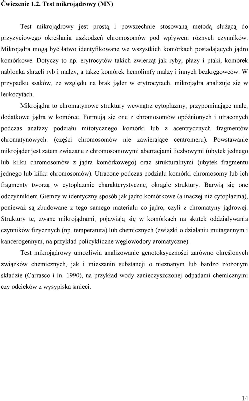 erytrocytów takich zwierząt jak ryby, płazy i ptaki, komórek nabłonka skrzeli ryb i małŝy, a takŝe komórek hemolimfy małŝy i innych bezkręgowców.